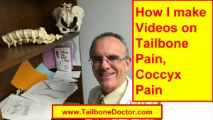 How I Make Videos of Tailbone Pain, Coccyx Pain, Coccydynia