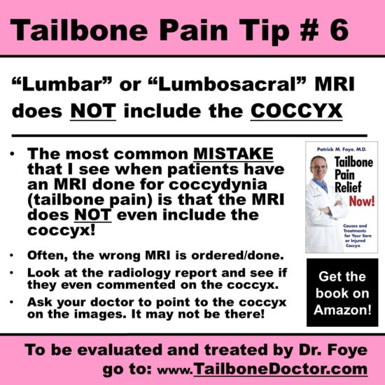 Tailbone Pain Tip 6, Lumbar MRI does NOT include the Coccyx, for Tailbone Pain, Coccydynia
