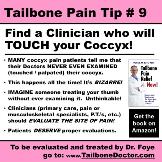 Tailbone Pain Tip 9, Find a Clinician who will TOUCH your Coccyx, for Tailbone Pain, Coccyx Pain, Coccydynia, by Patrick Foye, MD